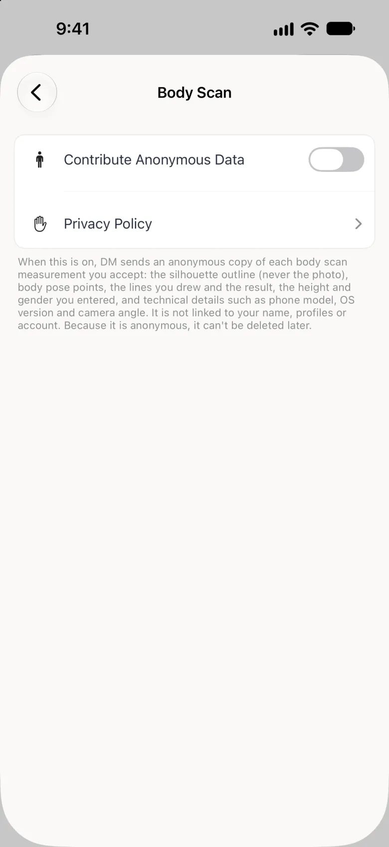 A Body Scan settings screen with a Contribute Anonymous Data switch turned on in green and the note 2 measurements contributed, a Privacy Policy row, and a paragraph explaining that DM sends the silhouette outline (never the photo), body pose points, the lines drawn and the result, the height and gender entered and technical details such as phone model, OS version and camera angle, that it is not linked to your name, profiles or account, and that because it is anonymous it can't be deleted later.