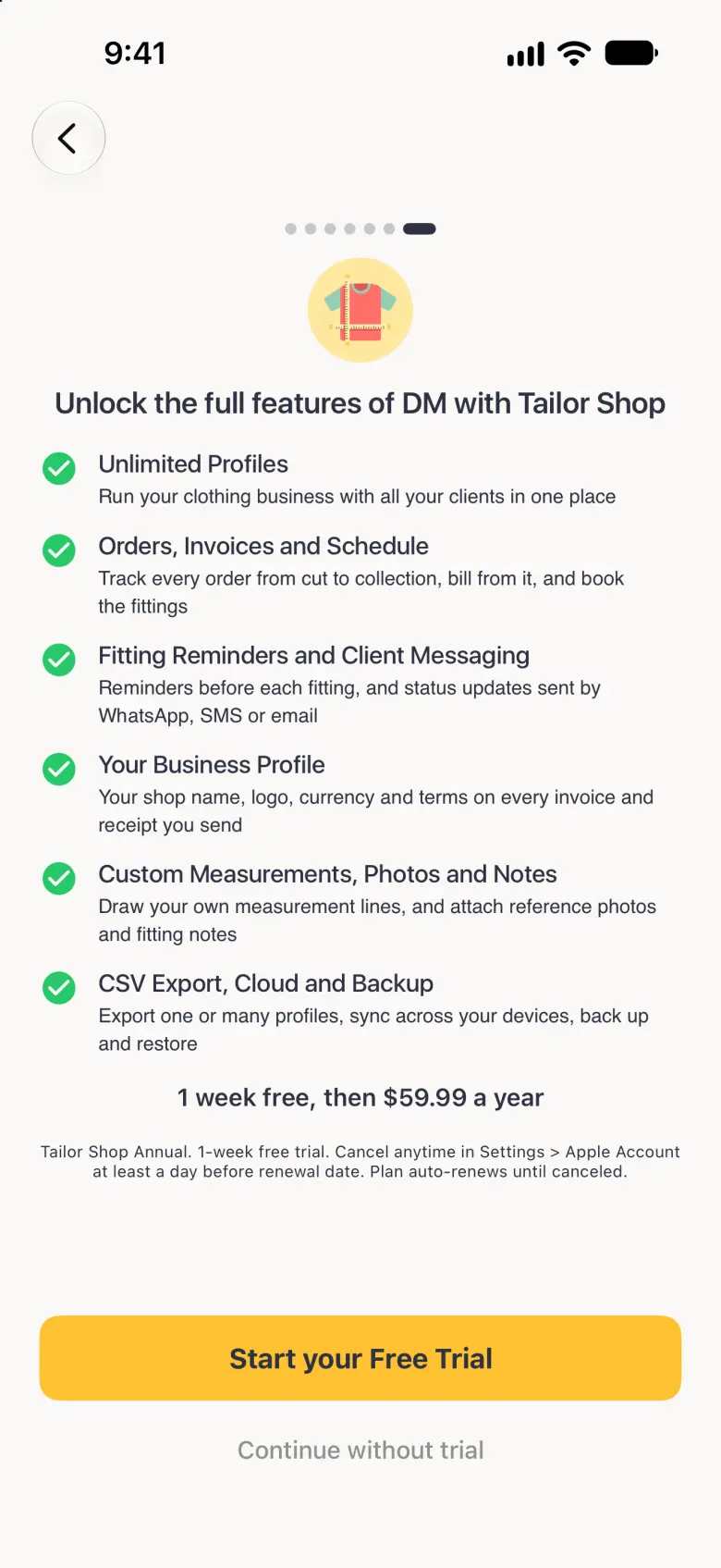 Tailor Shop upgrade screen with a Back button at the top left and the last of seven dots filled, listing Unlimited Profiles; Orders, Invoices and Schedule; Fitting Reminders and Client Messaging; Your Business Profile; Custom Measurements, Photos and Notes; and CSV Export, Cloud and Backup, with a trial and price line from the App Store above a gold Start your Free Trial button and a Continue without trial link.