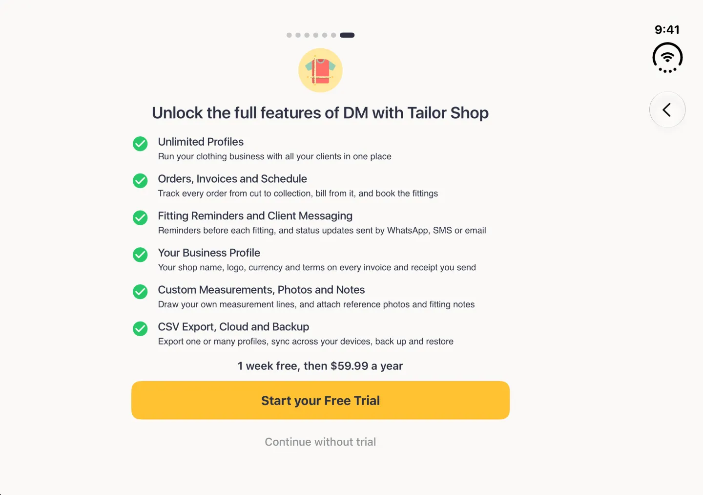 Tailor Shop upgrade screen in landscape with the last of seven dots filled and a Back button alone in the vertical bar strip on the right, listing Unlimited Profiles; Orders, Invoices and Schedule; Fitting Reminders and Client Messaging; Your Business Profile; Custom Measurements, Photos and Notes; and CSV Export, Cloud and Backup with green ticks, above a trial and price line from the App Store, a wide gold Start your Free Trial button and a Continue without trial link.