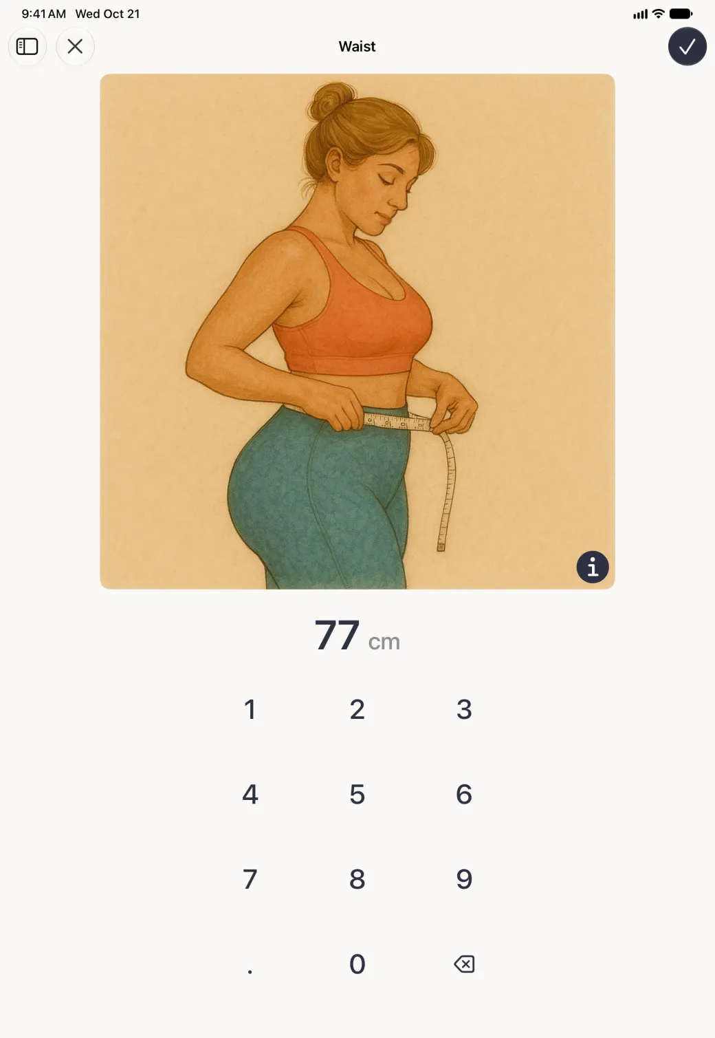 A Waist entry screen filling the iPad in portrait, with a sidebar button and a close button at the top left and a round navy checkmark at the top right, a large painted illustration of a woman measuring her waist with a tape and a round information button at its bottom right, the current value 77 cm below it, and a wide number pad.